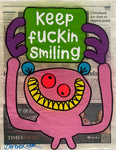 Keep fuckin smiling
