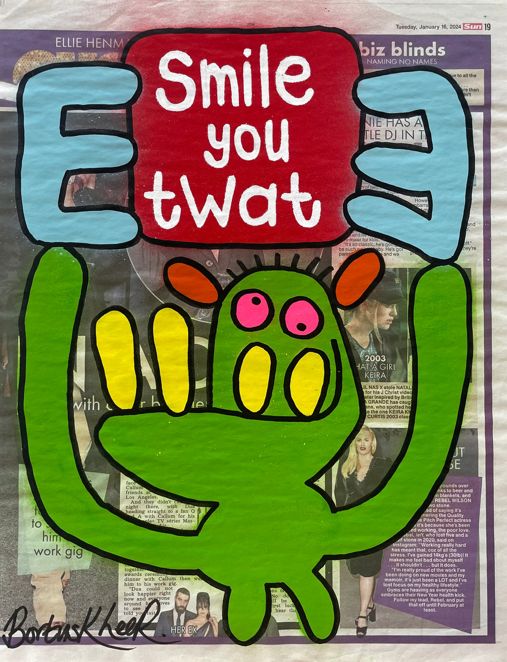 Smile you twat