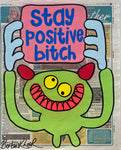 Stay positive bitch