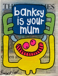 banksy is your mum