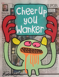 Cheer up you wanker