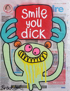 Smile you dick